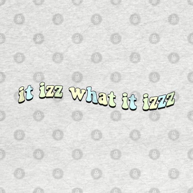 it izz what it izzz by TrendsToTees